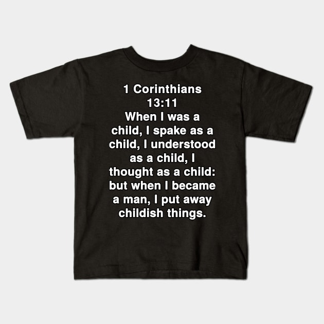 1 Corinthians 13:11  King James Version (KJV) Bible Verse Typography Kids T-Shirt by Holy Bible Verses